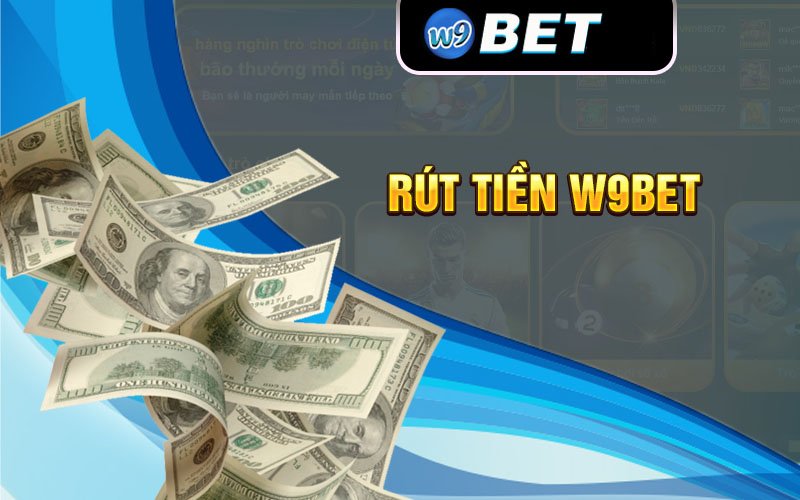 W9bet – Chơi hay rút tiền liền tay