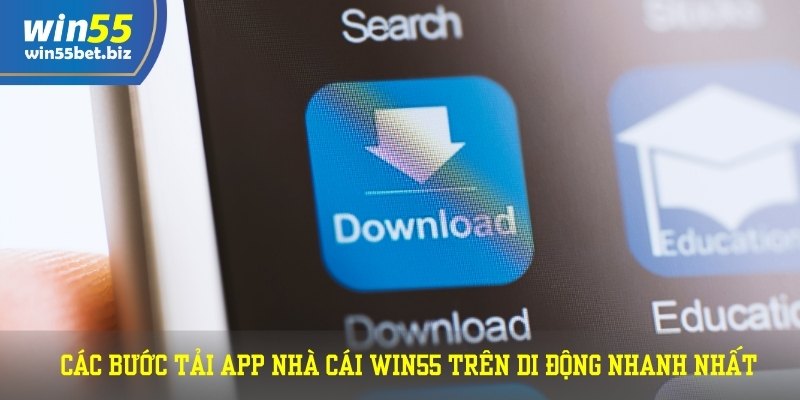 Các bước tải app nhà cái WIN55 trên di động nhanh nhất