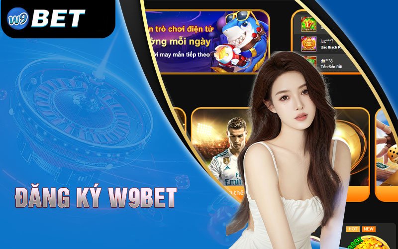 Khi đăng ký tài khoản W9bet cần lưu ý những điều gì?