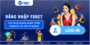 Chỉ Cách Đăng Nhập F8BET Trên Web Và App Tiện Lợi Và An Toàn