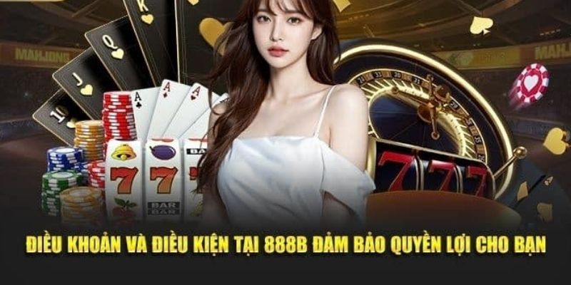 Điều khoản và điều kiện 888B quan trọng đến mức nào?